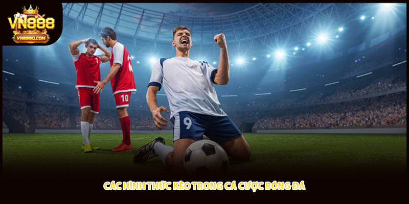 Các hình thức kèo trong cá cược bóng đá