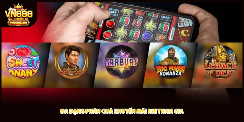 Đa dạng phần quà khuyến mãi khi tham gia