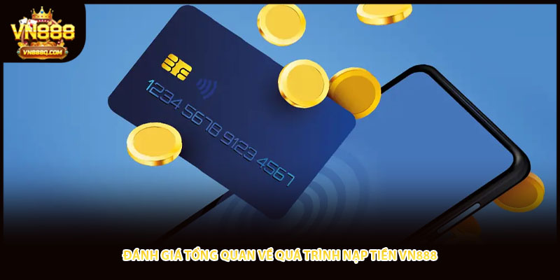 Đánh giá tổng quan về quá trình nạp tiền VN888