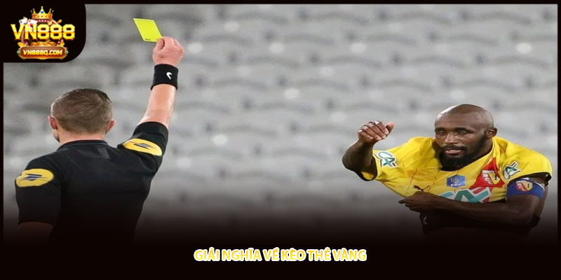 Giải nghĩa về kèo thẻ vàng
