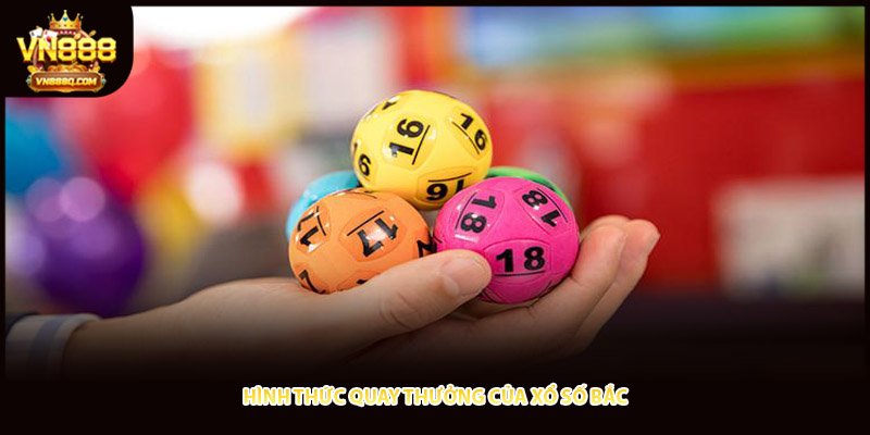 Hình thức quay thưởng của xổ số Bắc