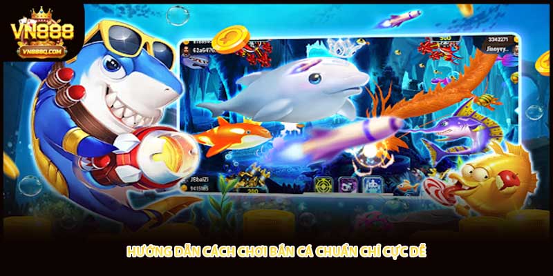 Hướng dẫn cách chơi bắn cá chuẩn chỉ cực dễ