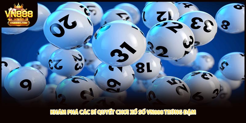Khám phá các bí quyết chơi xổ số VN888 trúng đậm 