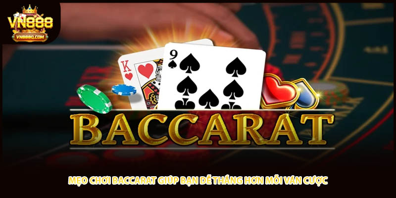 Mẹo Chơi Baccarat Giúp Bạn Dễ Thắng Hơn Mỗi Ván Cược