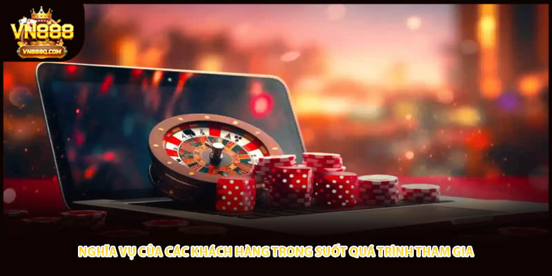 Nghĩa vụ của các khách hàng trong suốt quá trình tham gia