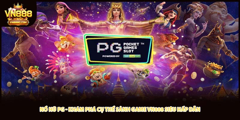 Nổ Hũ PG - Khám Phá Cụ Thể Sảnh Game VN888 Siêu Hấp Dẫn