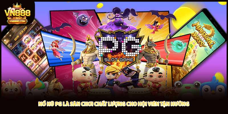 Nổ hũ PG là sân chơi chất lượng cho hội viên tận hưởng 
