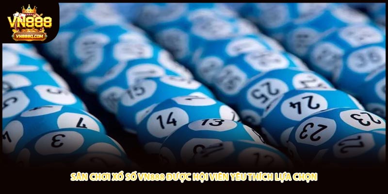 Sân chơi xổ số VN888 được hội viên yêu thích lựa chọn 