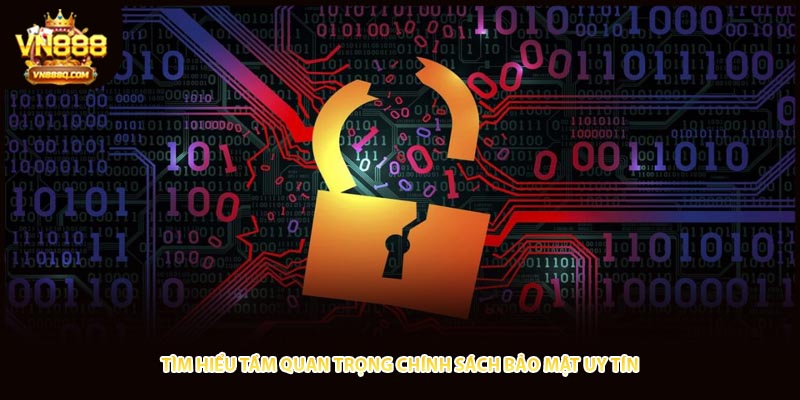 Tìm hiểu tầm quan trọng chính sách bảo mật uy tín