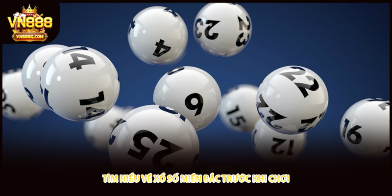 Tìm hiểu về xổ số miền Bắc trước khi chơi