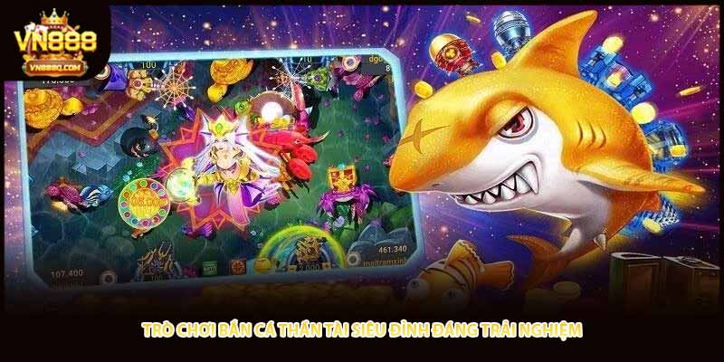 Trò chơi Bắn cá Thần Tài siêu đỉnh đáng trải nghiệm