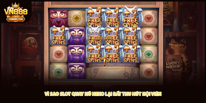 Vì sao slot quay hũ neko lại rất thu hút hội viên