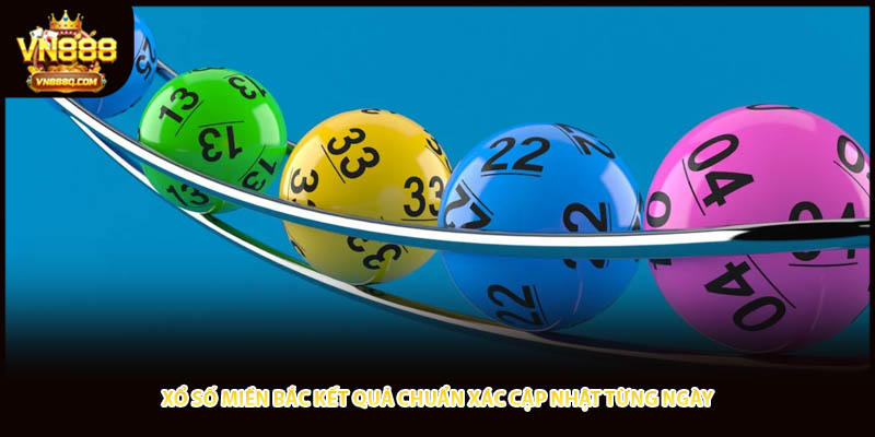 Xổ Số Miền Bắc Kết Quả Chuẩn Xác Cập Nhật Từng Ngày