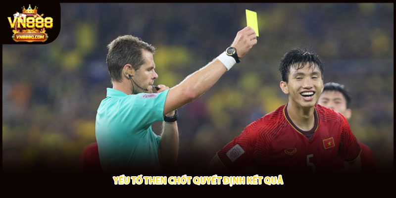 Yếu tố then chốt quyết định kết quả